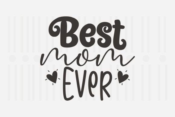 Best Mom Ever SVG: Graphics for Crafts & Blogs