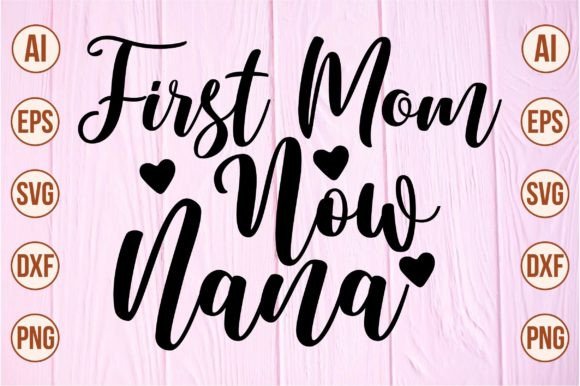First Mom Now Nana Svg: Crafts and Graphics Review