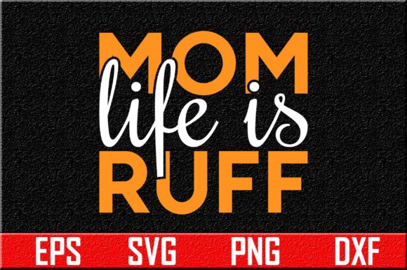 Mom Life is Ruff: Graphics for Crafts & Brands