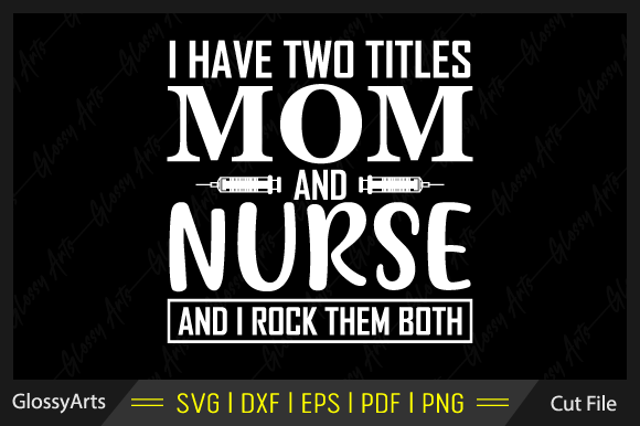 Review: I Have Two Titles Mom and Nurse SVG File