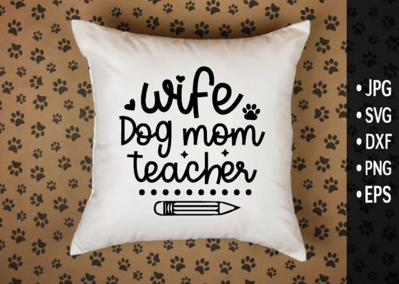Wife Dog Mom Teacher Graphics and Crafts